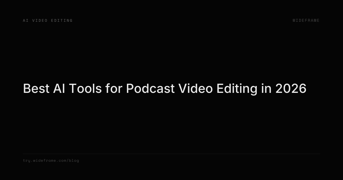 Best AI Tools for Podcast Video Editing in 2026 | Wideframe