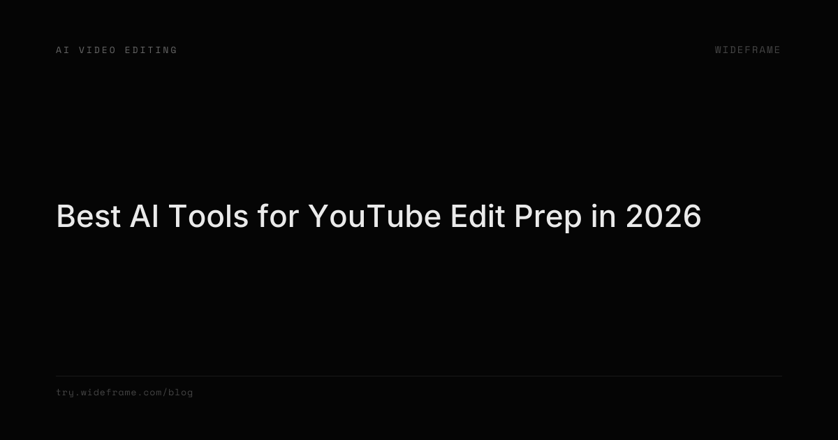 Best AI Tools for YouTube Edit Prep in 2026 | Wideframe