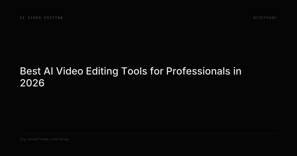 Best AI Video Editing Tools for Professionals in 2026 | Wideframe