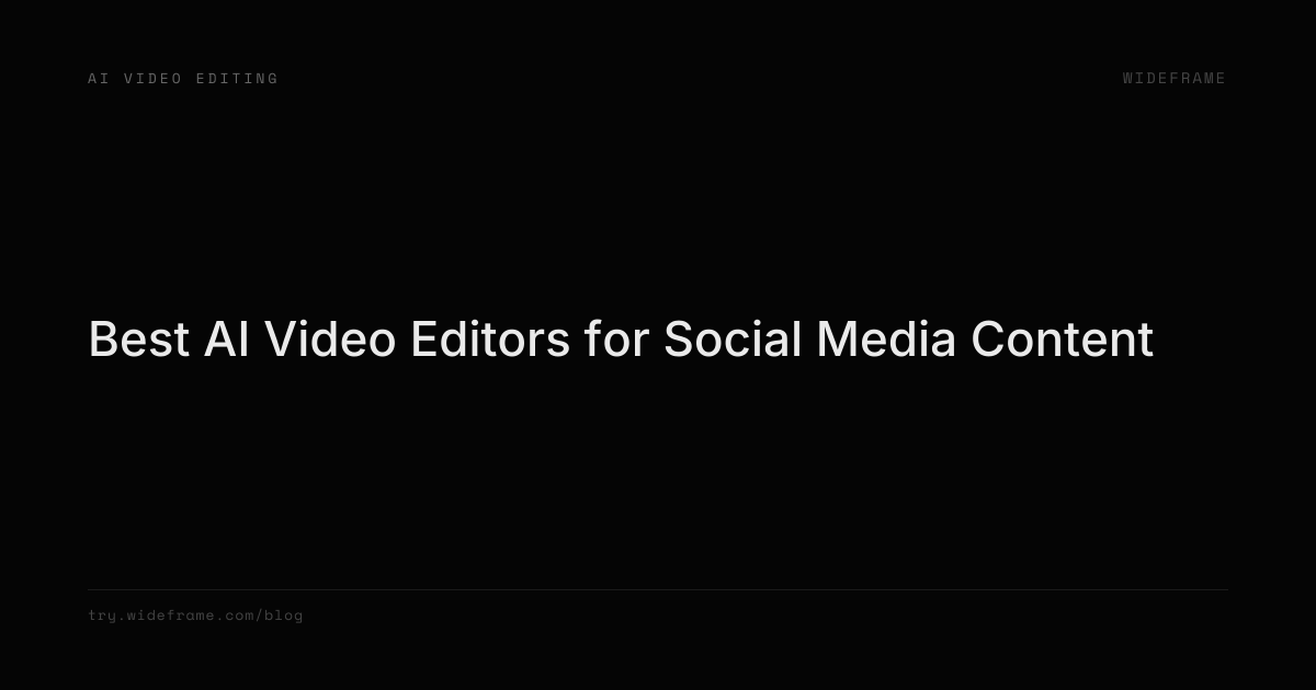 Best AI Video Editors for Social Media Content | Wideframe