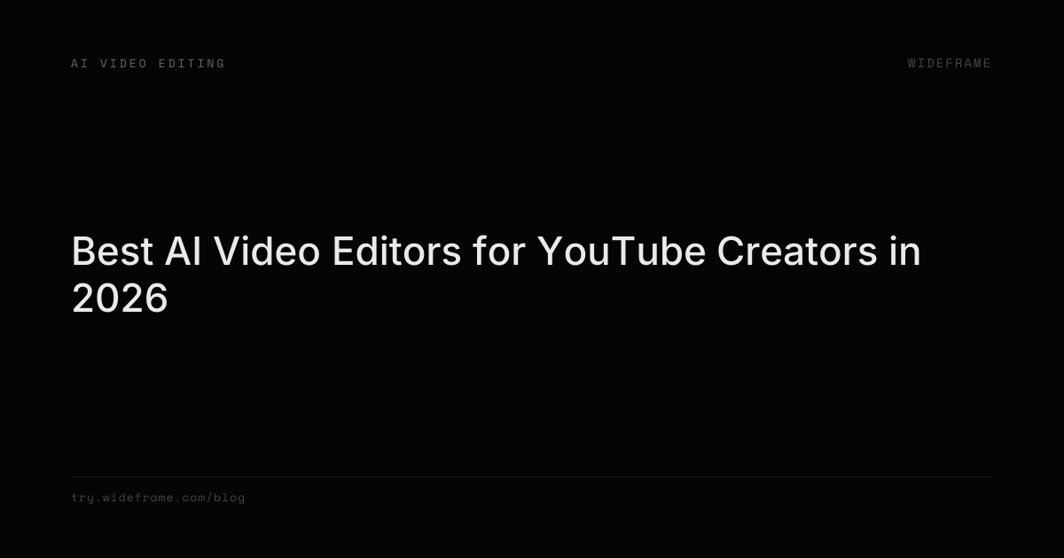 Best AI Video Editors for YouTube Creators in 2026 | Wideframe