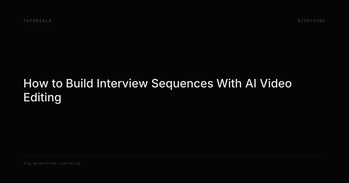 How to Build Interview Sequences With AI Video Editing | Wideframe