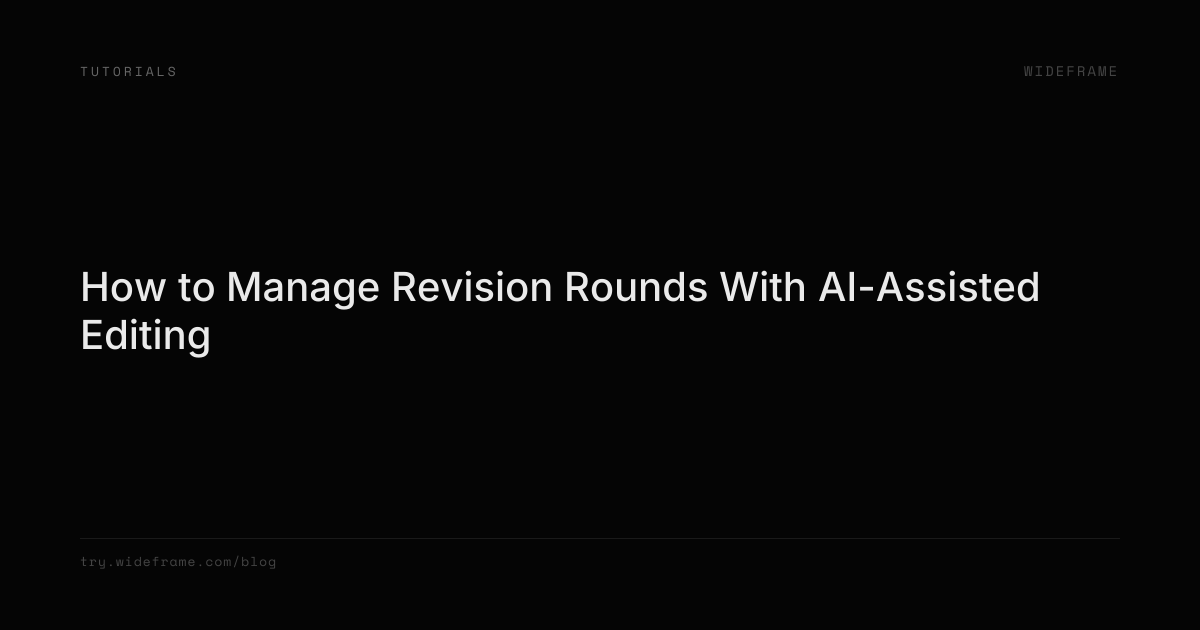 Using Ai In Revision How to Manage Revision Rounds With AI-Assisted Editing | Wideframe