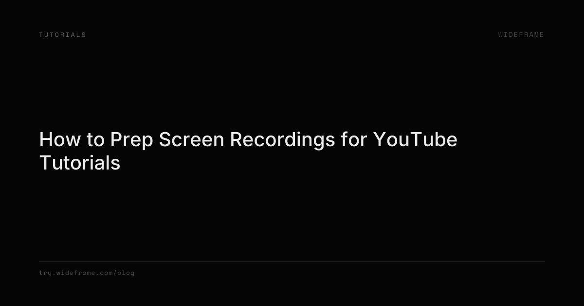 How to Prep Screen Recordings for YouTube Tutorials | Wideframe