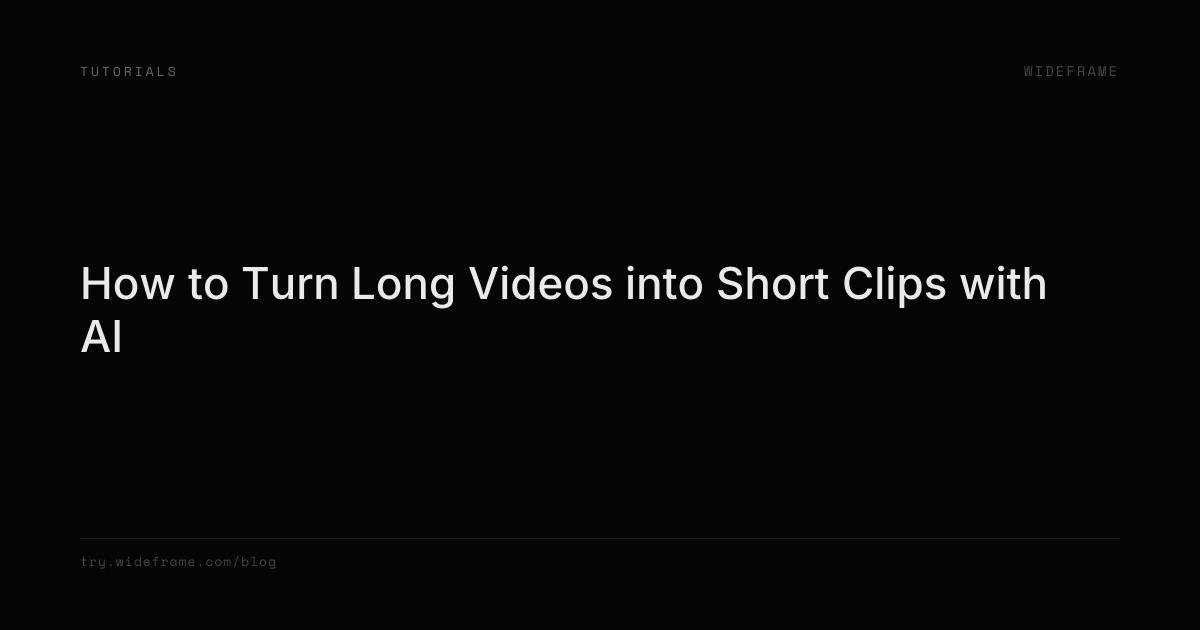 How to Turn Long Videos into Short Clips with AI | Wideframe