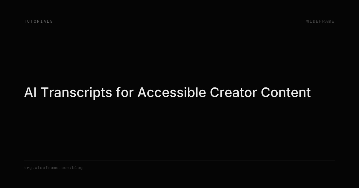 AI Transcripts for Accessible Creator Content | Wideframe